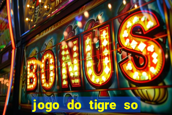 jogo do tigre so para brincar